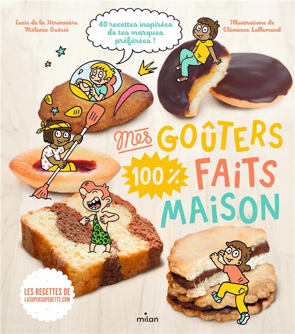 MES GOUTERS 100 % FAITS MAISON  -  40 RECETTES INSPIREES DE TES MARQUES PREFEREES ! - GUERET MELANIE - MILAN