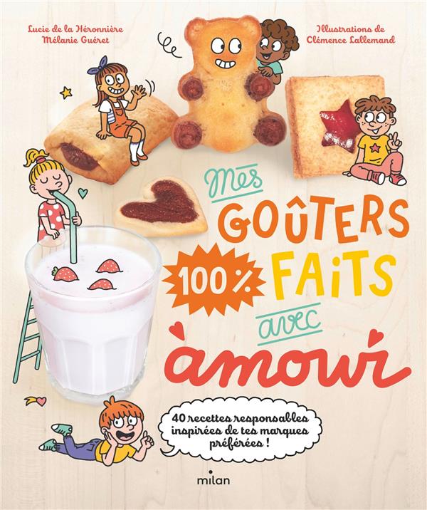 MES GOUTERS 100 % FAITS AVEC AMOUR : 40 RECETTES RESPONSABLES INSPIREES DE TES MARQUES PREFEREES - DE LA HERONNIERE LUCIE - MILAN