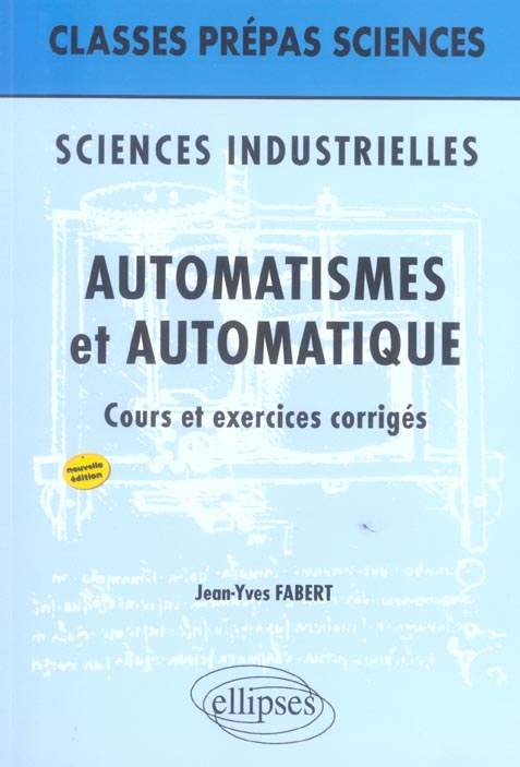 SCIENCES INDUSTRIELLES  -  AUTOMATISMES ET AUTOMATIQUE (2E EDITION) - FABERT JEAN-YVES - ELLIPSES MARKET