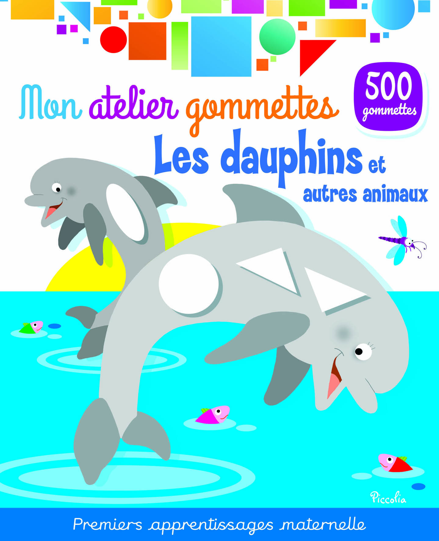 LES DAUPHINS ET AUTRES ANIMAUX - MON ATELIER GOMMETTES - 500 GOMMETTES -  Collectif - PICCOLIA