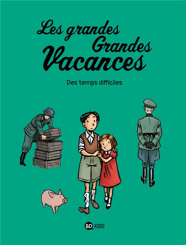 LES GRANDES GRANDES VACANCES, TOME 03 - DES TEMPS DIFFICILES - HEDELIN PASCALE - BAYARD JEUNESSE