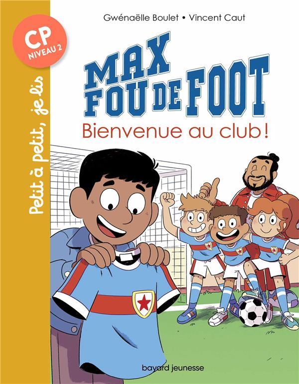 MAX FOU DE FOOT TOME 7 : BIENVENUE AU CLUB ! - BOULET GWENAELLE - BAYARD JEUNESSE