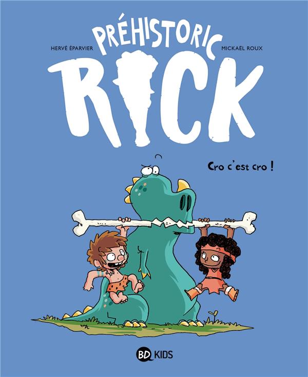 PREHISTORIC RICK, TOME 04 - CRO, C'EST CRO ! - ÉPARVIER HERVE - BAYARD JEUNESSE