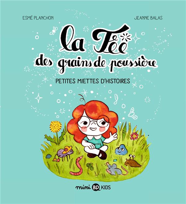 LA FEE DES GRAINS DE POUSSIERE, TOME 01 - LA FEE DES GRAINS DE POUSSIERE - PETITES MIETTES D'HISTOIR - PLANCHON/BALAS - BAYARD JEUNESSE