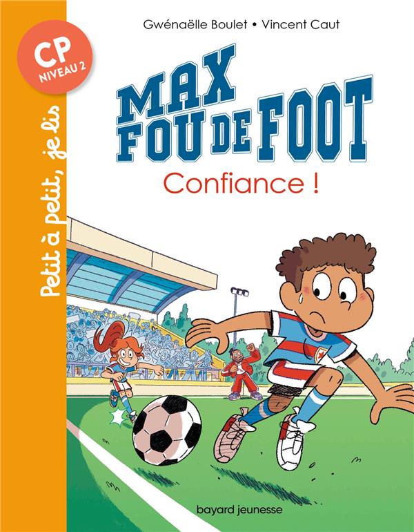 MAX FOU DE FOOT TOME 9 : CONFIANCE ! - BOULET GWENAELLE - BAYARD JEUNESSE