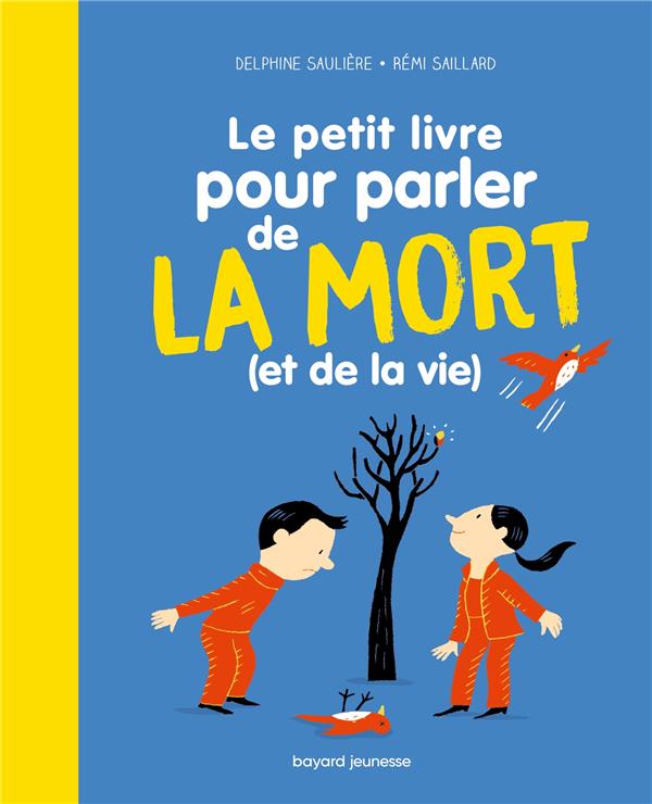 LE PETIT LIVRE POUR PARLER DE LA MORT (ET DE LA VIE) - SAULIERE D'IZARNY-GARGAS DELPH - BAYARD JEUNESSE