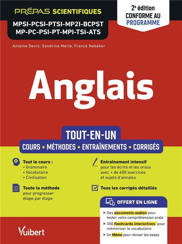 ANGLAIS MPSI - PCSI - PTSI - MP2I - BCPST - MP - PC - PSI - PT - MPI - TSI - ATS - TOUT-EN-UN : COURS - METHODES DETAILLEES - VOCABULAIRE - EXERCICES ET SUJETS DE CONCOURS CORRIGES - DEVIN/NEBEKER/MERLE - VUIBERT