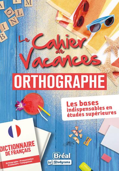 LE CAHIER DE VACANCES EN ORTHOGRAPHE : LES BASES POUR REUSSIR SES ETUDES SUPERIEURES - COLLECTIF - BREAL