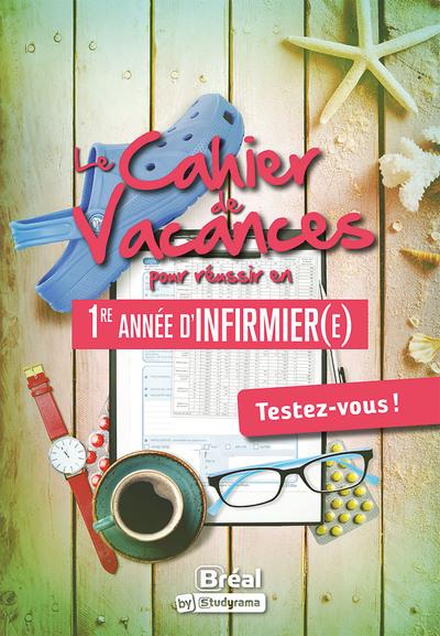 LES CAHIERS DE VACANCES - LE CAHIER DE VACANCES POUR REUSSIR EN PREMIERE ANNEE D'INFIRMIER(E) - TEST - FOSSATI - BREAL