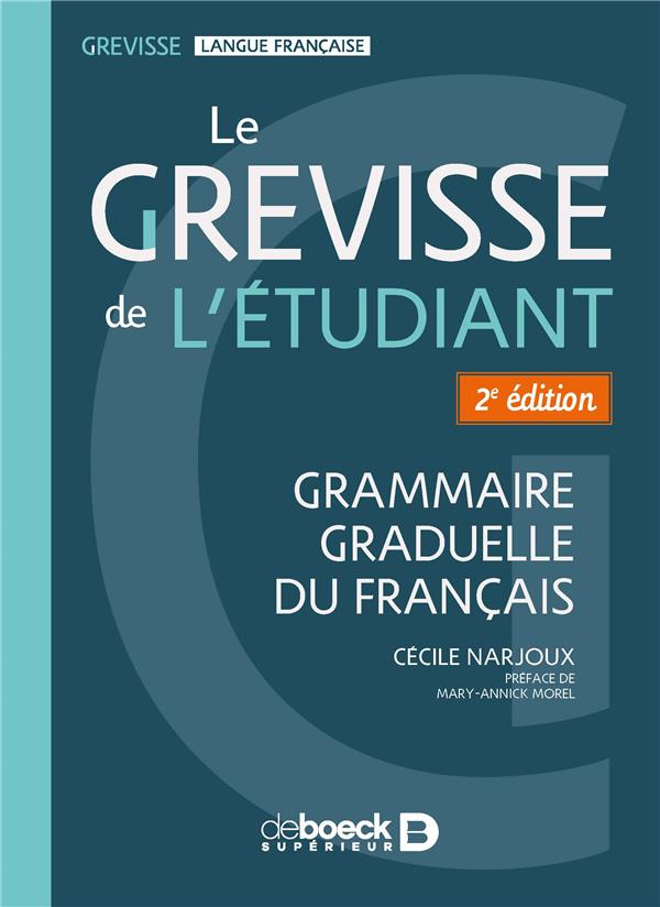 GREVISSE : LE GREVISSE DE L'ETUDIANT : GRAMMAIRE GRADUELLE DU FRANCAIS - NARJOUX  CECILE - DE BOECK SUP