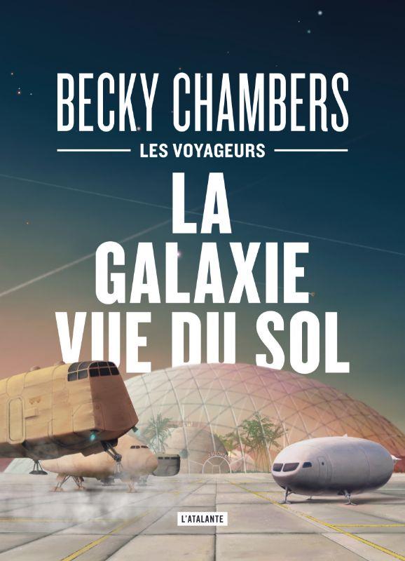 LES VOYAGEURS TOME 4 : LA GALAXIE VUE DU SOL - CHAMBERS  BECKY - ATALANTE