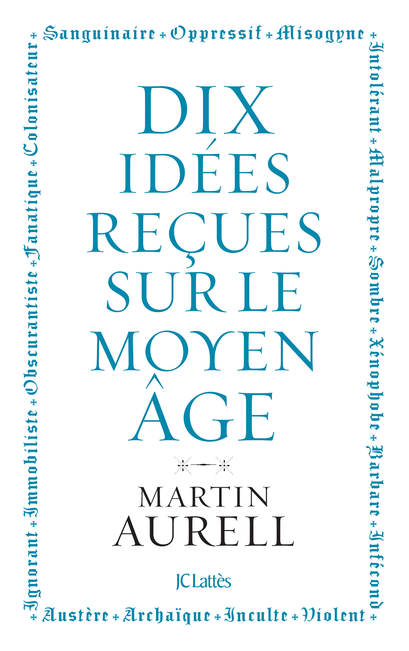 10 IDEES RECUES SUR LE MOYEN AGE - Martin Aurell - LATTES