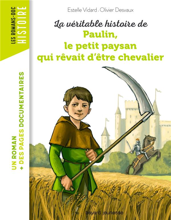 LA VERITABLE HISTOIRE DE PAULIN, LE PETIT PAYSAN QUI REVAIT D'ETRE CHEVALIER - VIDARD ESTELLE - BAYARD JEUNESSE