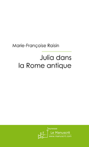 JULIA DANS LA ROME ANTIQUE - RAISIN-M - MANUSCRIT