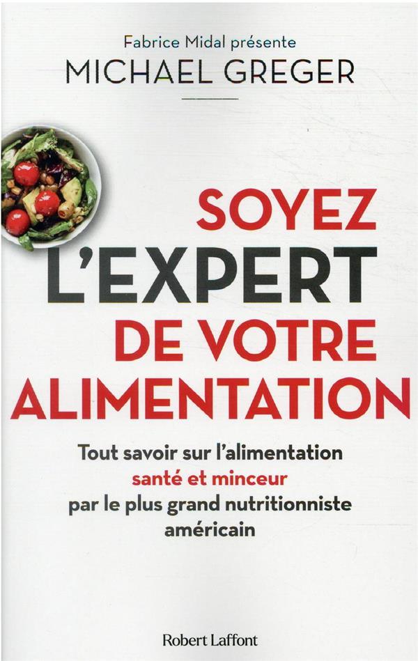 SOYEZ L'EXPERT DE VOTRE ALIMENTATION - GREGER MICHAEL - ROBERT LAFFONT