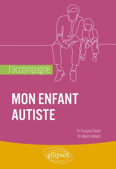 J'ACCOMPAGNE MON ENFANT AUTISTE - POINSO/VIELLARD - ELLIPSES MARKET