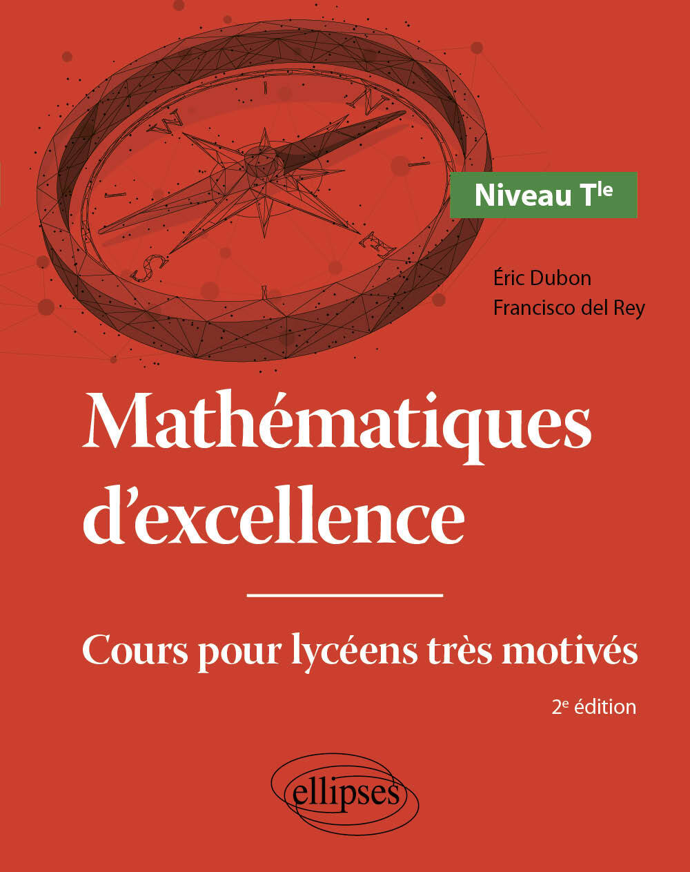 MATHEMATIQUES D'EXCELLENCE - NIVEAU TERMINALE - COURS POUR LYCEENS TRES MOTIVES - Éric Dubon - ELLIPSES