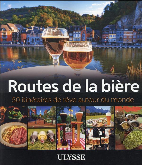 50 ITINERAIRES DE REVE : ROUTES DE LA BIERE (EDITION 2021) - COLIN JEAN-CLAUDE - ULYSSE