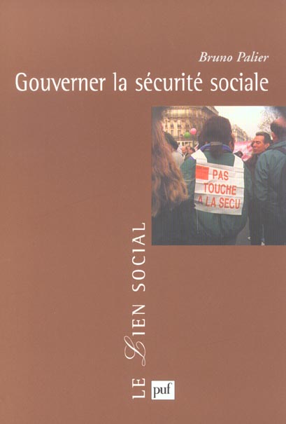 GOUVERNER LA SECURITE SOCIALE - LES EVOLUTIONS DU SYSTEME FRANCAIS DE PROTECTION SOCIALE - PALIER  BRUNO - PUF