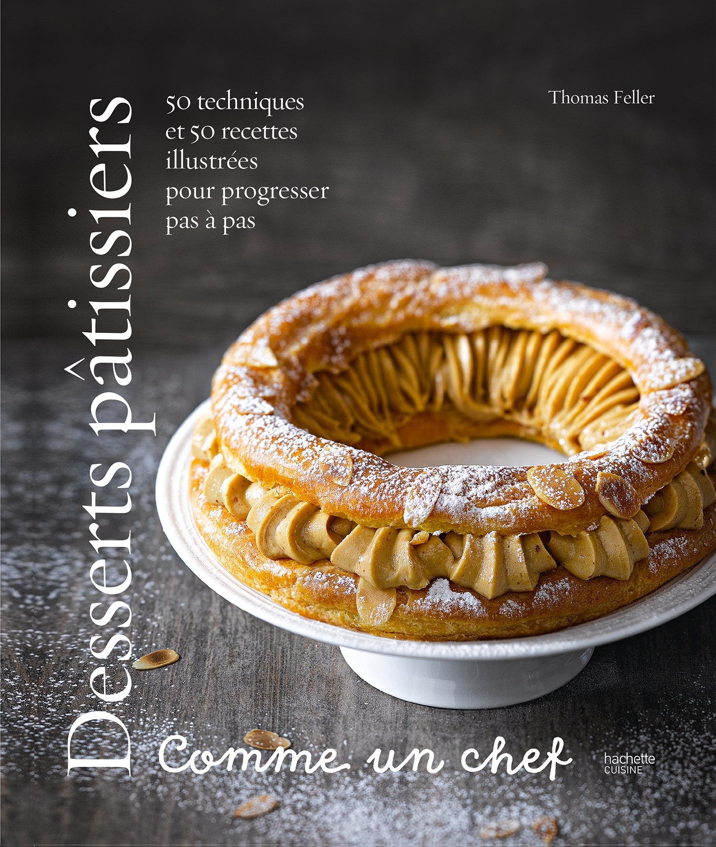 DESSERTS PÂTISSIERS COMME UN CHEF - Thomas Feller - HACHETTE PRAT