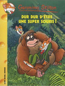 GERONIMO STILTON TOME 43 : DUR DUR D'ETRE UNE SUPER SOURIS ! - STILTON GERONIMO - ALBIN MICHEL