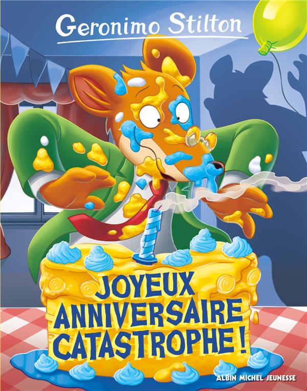 GERONIMO STILTON TOME 85 : JOYEUX ANNIVERSAIRE CATASTROPHE ! - STILTON GERONIMO - ALBIN MICHEL