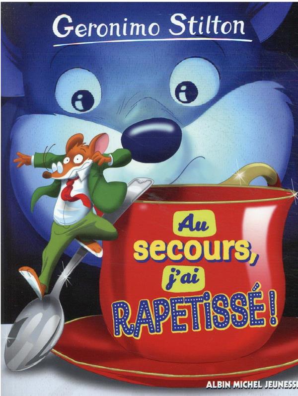 AU SECOURS, J'AI RAPETISSE ! - STILTON GERONIMO - ALBIN MICHEL