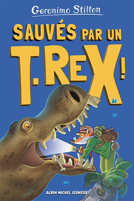 SUR L'ILE DES DERNIERS DINOSAURES TOME 7 : SAUVES PAR UN T-REX ! - STILTON GERONIMO - ALBIN MICHEL