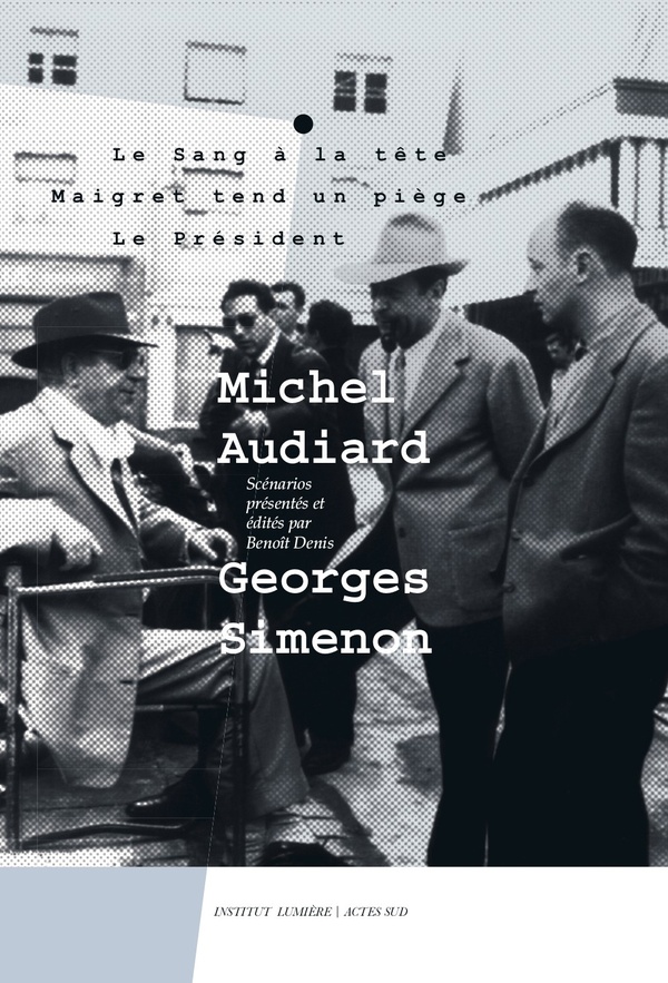 MICHEL AUDIARD - GEORGES SIMENON - VOL01 - LE SANG A LA TETE, MAIGRET TEND UN PIEGE, LE PRESIDENT - - AUDIARD MICHEL - ACTES SUD