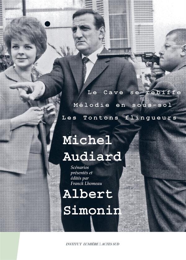 MICHEL AUDIARD - ALBERT SIMONIN - VOL02 - LE CAVE SE REBIFFE, MELODIE EN SOUS-SOL, LES TONTONS FLING - AUDIARD MICHEL - ACTES SUD