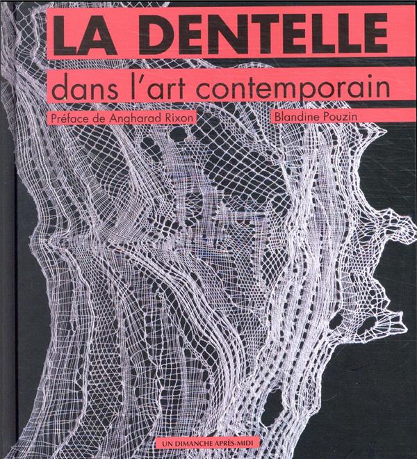 LA DENTELLE DANS L'ART CONTEMPORAIN - POUZIN BLANDINE - UDAM