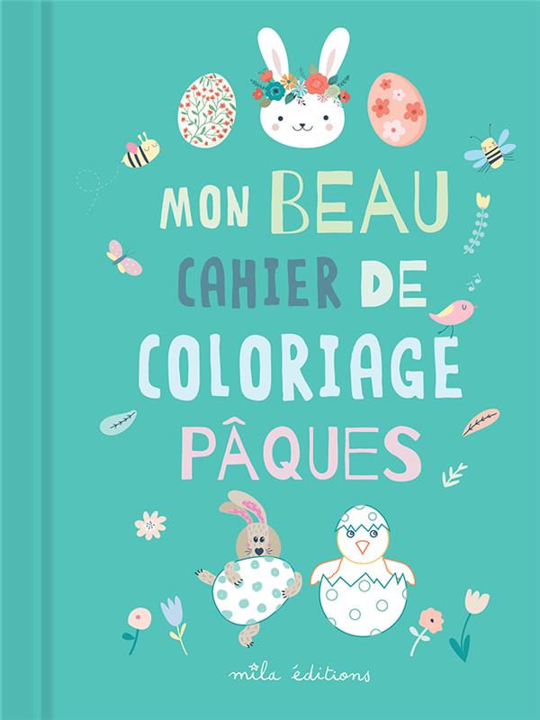 MON BEAU CAHIER DE COLORIAGE : PAQUES - COLLECTIF - MILA