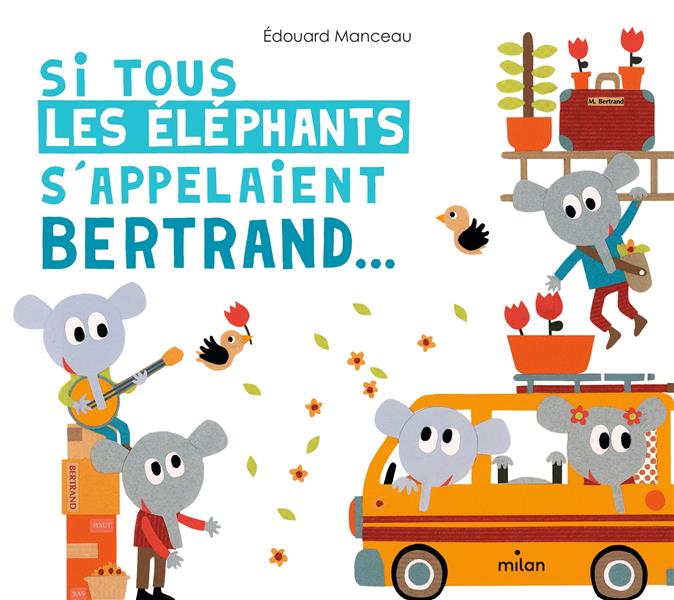 SI TOUS LES ELEPHANTS S'APPELAIENT BERTRAND... - MANCEAU EDOUARD - MILAN