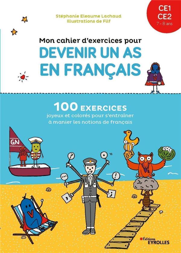 MON CAHIER D'EXERCICES POUR DEVENIR UN AS EN FRANCAIS CE1-CE2 - 100 EXERCICES JOYEUX ET COLORES POUR - FILF - EYROLLES