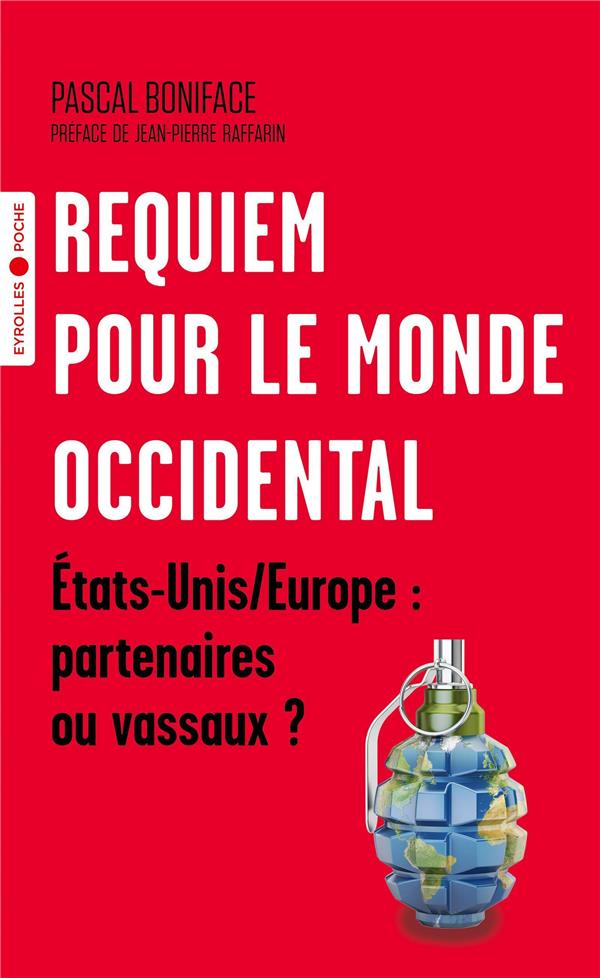 REQUIEM POUR LE MONDE OCCIDENTAL : ETATS UNIS ET EUROPE : PARTENAIRES OU VASSAUX ? - BONIFACE PASCAL - EYROLLES