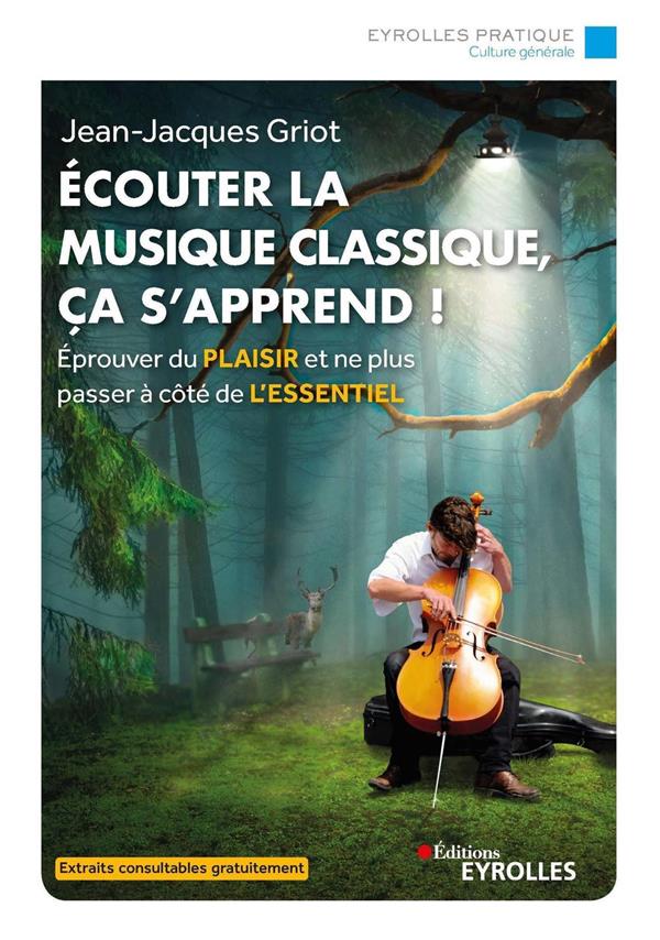 ECOUTER LA MUSIQUE CLASSIQUE, CA S'APPREND ! - GRIOT JEAN-JACQUES - EYROLLES