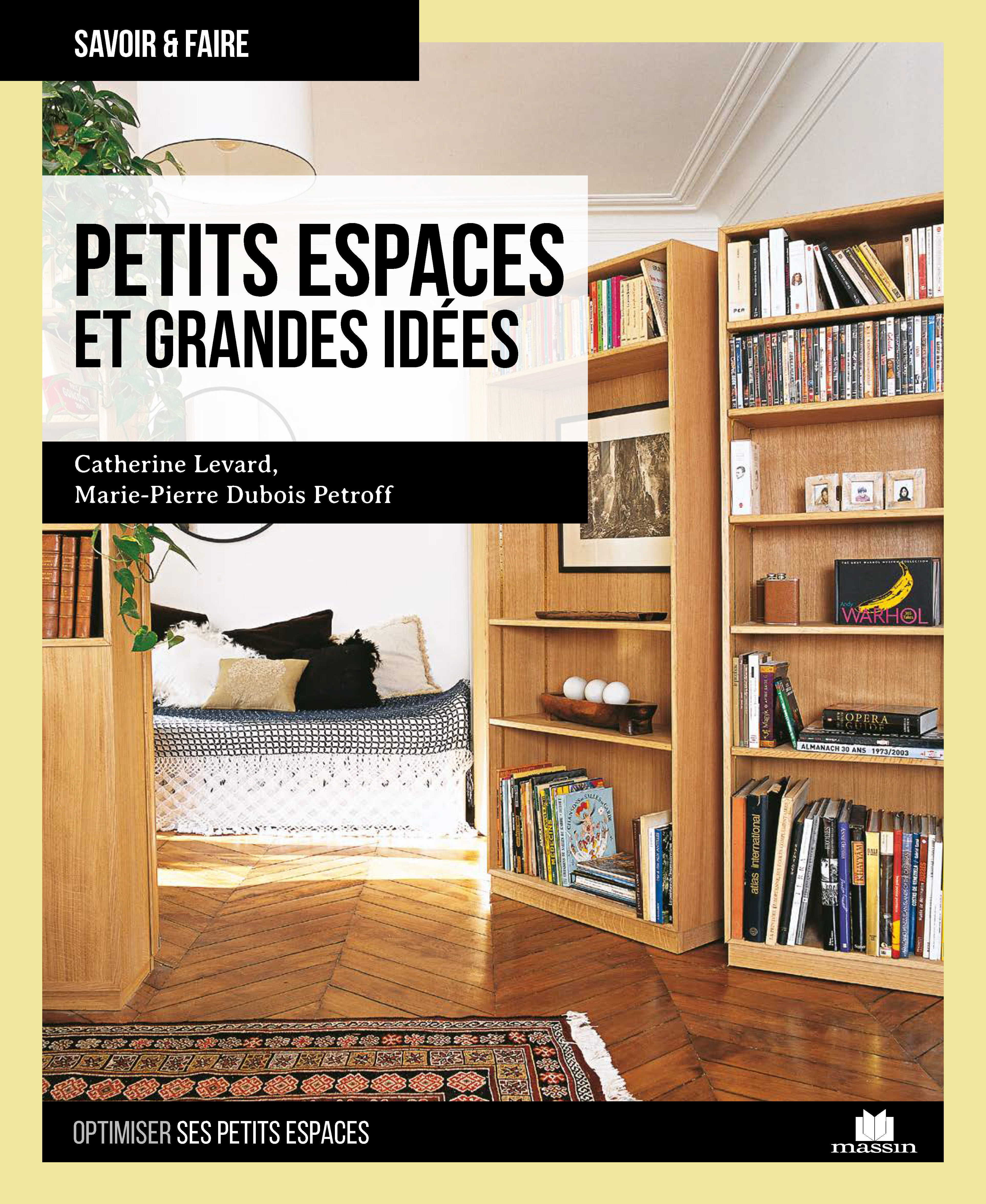 PETITS ESPACES ET GRANDES IDEES - CATHERINE LEVARD, MARIE-PIERRE DUBOIS-PETROFF - CHARLES MASSIN PETITS ESPACES ET GRANDES IDEES - CATHERINE LEVARD, MARIE-PIERRE DUBOIS-PETROFF - CHARLES MASSIN