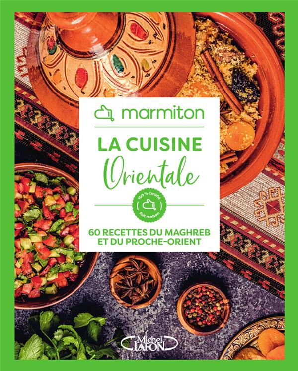 LA CUISINE ORIENTALE : 60 RECETTES DU MAGHREB ET DU PROCHE-ORIENT - MARMITON - MICHEL LAFON