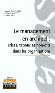 LE MANAGEMENT EN ARCHIPEL : CRISES, TABOUS ET NON-DITS DANS LES ORGANISATIONS - INCIDENTS CRITIQUES - BOUCHARD B - EMS GEODIF