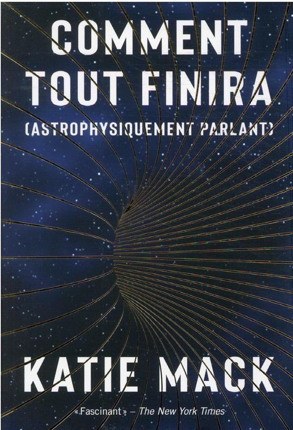 COMMENT TOUT FINIRA (ASTROPHYSIQUEMENT PARLANT) - MACK KATIE - PU POLYTECHNIQU