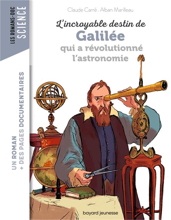 L'INCROYABLE DESTIN DE GALILEE QUI A REVOLUTIONNE L'ASTRONOMIE - CARRE CLAUDE - BAYARD JEUNESSE