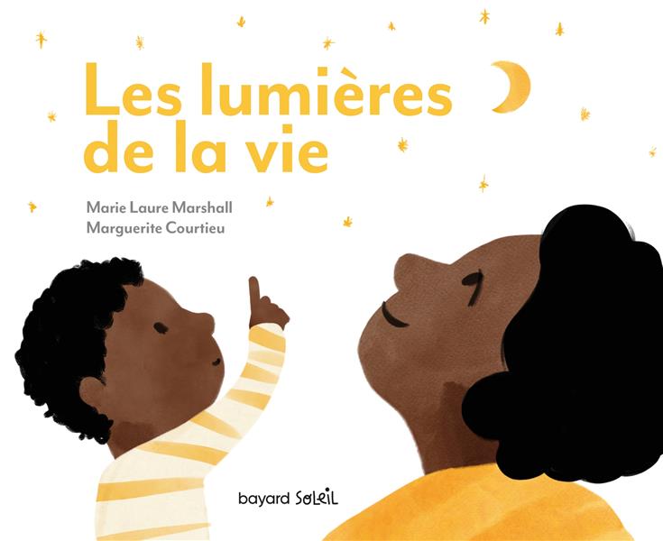 LES LUMIERES DE LA VIE : PETIT GUIDE D'EMERVEILLEMENT DU QUOTIDIEN - MARSHALL MARIE-LAURE - BAYARD JEUNESSE