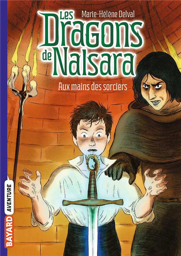 LES DRAGONS DE NALSARA, TOME 10 - AUX MAINS DES SORCIERS - DELVAL MARIE-HELENE - BAYARD JEUNESSE