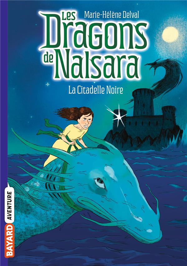 LES DRAGONS DE NALSARA, TOME 09 - LA CITADELLE NOIRE - DELVAL MARIE-HELENE - BAYARD JEUNESSE