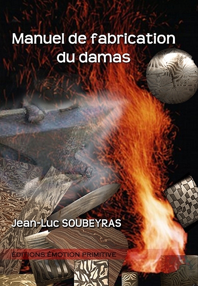 Manuel de fabrication du damas - Soubeyras Jean-Luc - PRIMITIVE