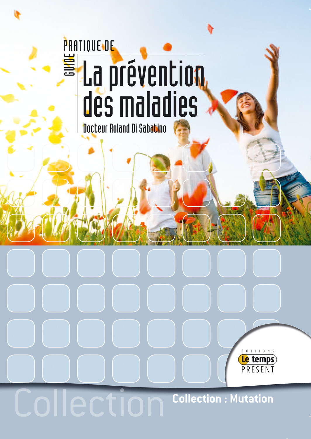 Guide pratique de la prévention des maladies - Di Sabatino Roland - TEMPS PRESENT