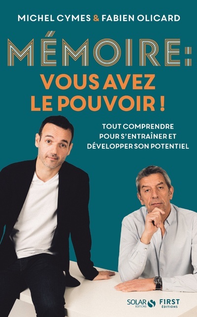 Mémoire : vous avez le pouvoir ! - Tout comprendre pour s'entraîner et développer son potentiel - Cymes Michel, Olicard Fabien - SOLAR