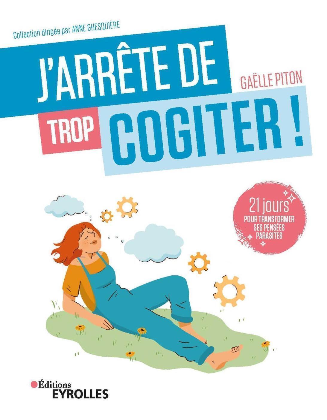 J'arrête de trop cogiter ! - Piton Gaëlle - EYROLLES