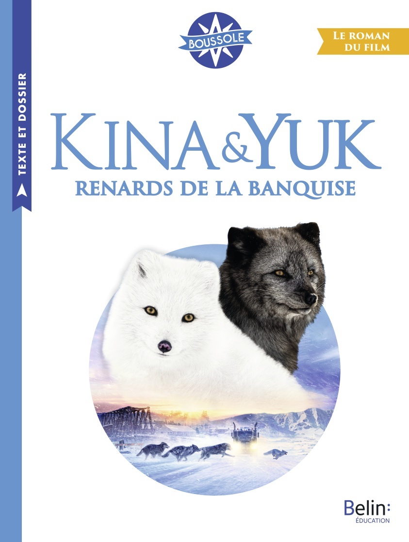 Kina & Yuk : renards de la banquise - Le roman du film - Mazas Marie, Antonini Isabelle, Berthier Marie-Pierre - BELIN EDUCATION