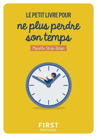 Petit Livre pour ne plus perdre son temps - Strub-Delain Mariette - FIRST